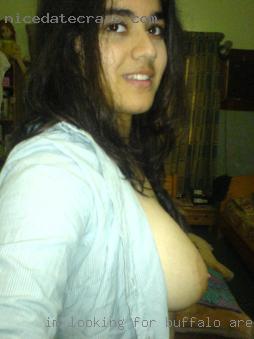 Im looking for a guy to have fun Buffalo are with.